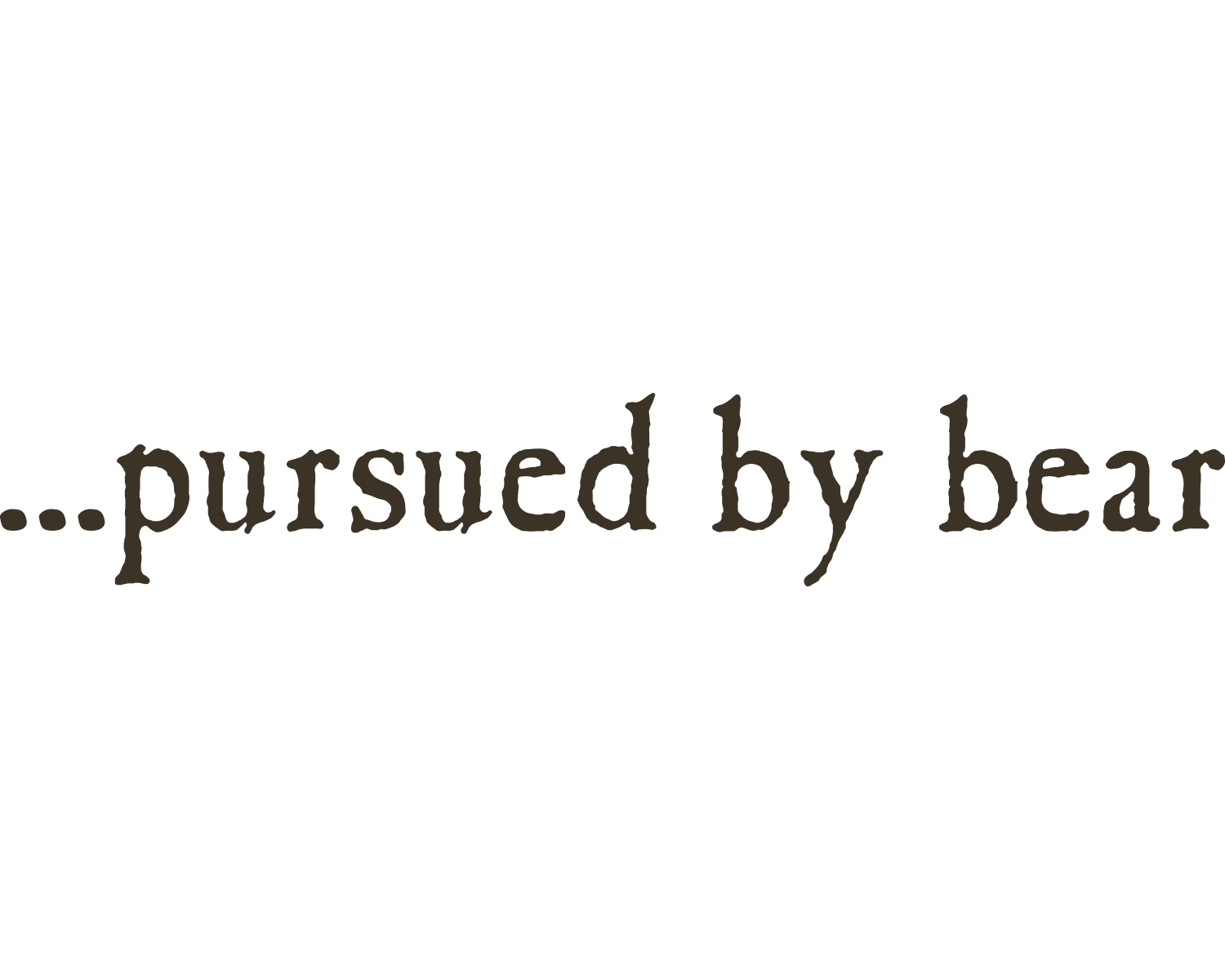 パースード バイ ベア</br>Pursued by Bear